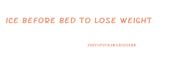 ice before bed to lose weight