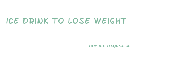 ice drink to lose weight