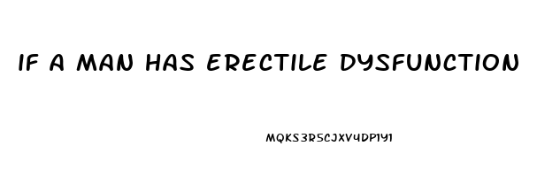 if a man has erectile dysfunction