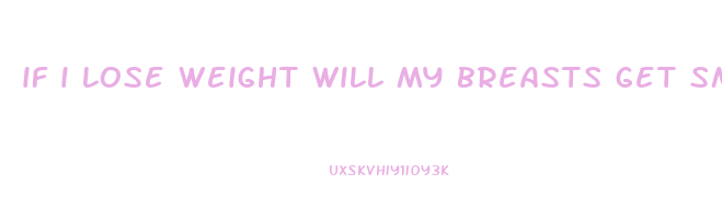 if i lose weight will my breasts get smaller