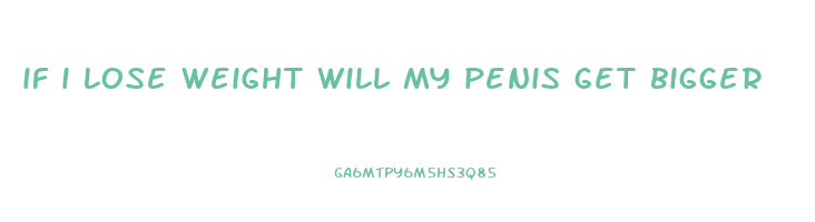 if i lose weight will my penis get bigger