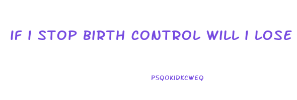 if i stop birth control will i lose weight