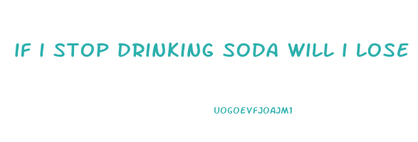 if i stop drinking soda will i lose weight