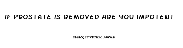 if prostate is removed are you impotent