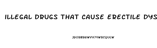 illegal drugs that cause erectile dysfunction