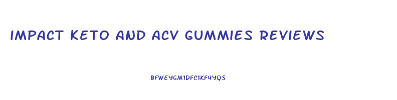 impact keto and acv gummies reviews
