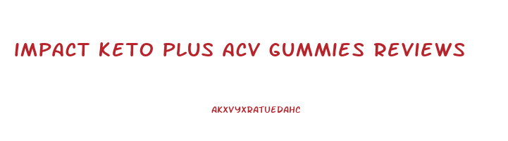 impact keto plus acv gummies reviews