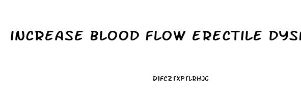 increase blood flow erectile dysfunction