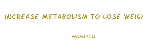 increase metabolism to lose weight