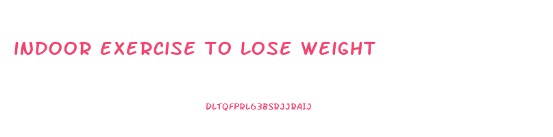 indoor exercise to lose weight