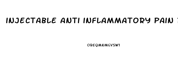 injectable anti inflammatory pain reliever