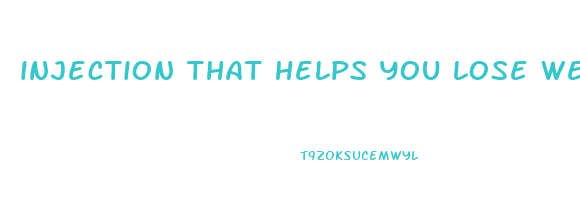 injection that helps you lose weight