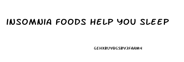 insomnia foods help you sleep