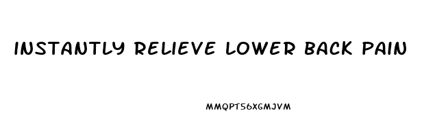 instantly relieve lower back pain