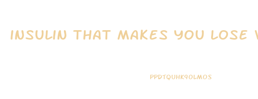 insulin that makes you lose weight