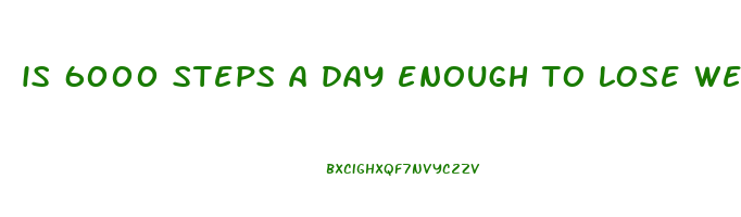 is 6000 steps a day enough to lose weight