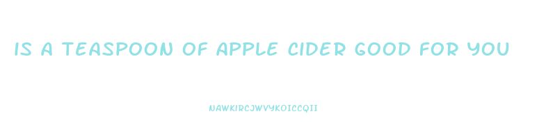 is a teaspoon of apple cider good for you