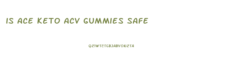 is ace keto acv gummies safe