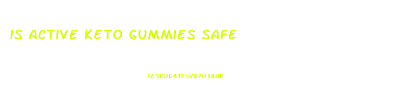 is active keto gummies safe