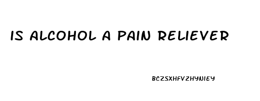 is alcohol a pain reliever