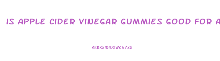 is apple cider vinegar gummies good for acid reflux