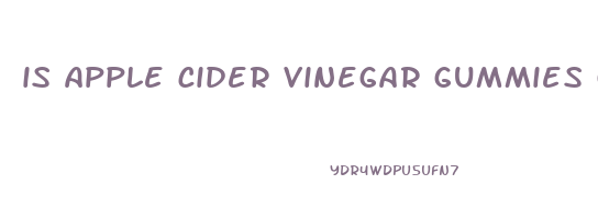 is apple cider vinegar gummies good for heartburn