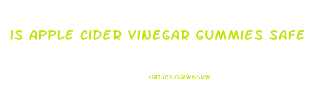 is apple cider vinegar gummies safe