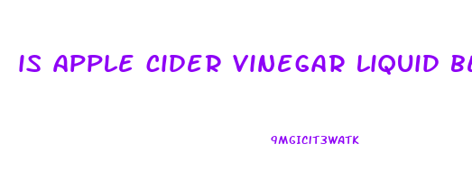is apple cider vinegar liquid better than gummies