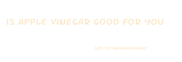 is apple vinegar good for you