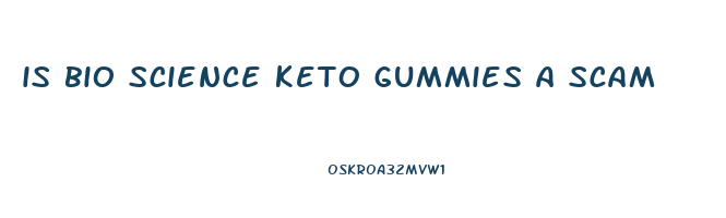 is bio science keto gummies a scam