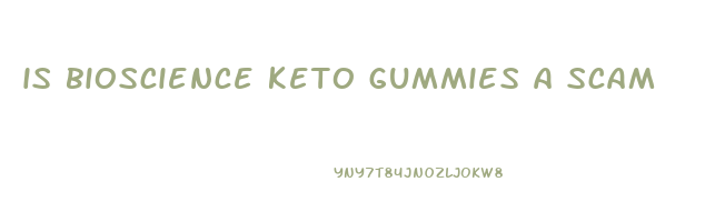is bioscience keto gummies a scam