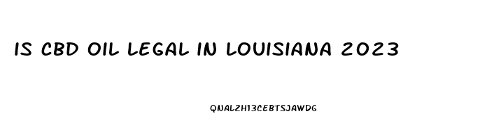 is cbd oil legal in louisiana 2023