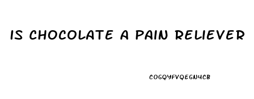 is chocolate a pain reliever