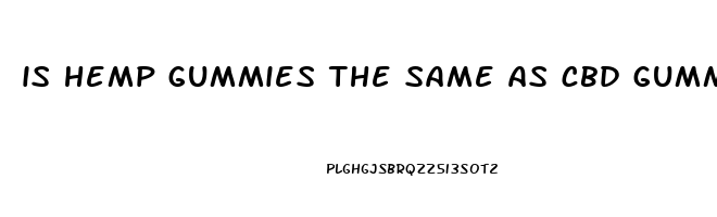 is hemp gummies the same as cbd gummies