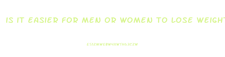 is it easier for men or women to lose weight