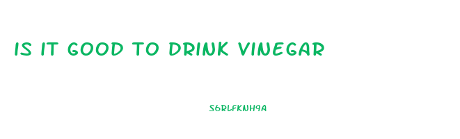 is it good to drink vinegar