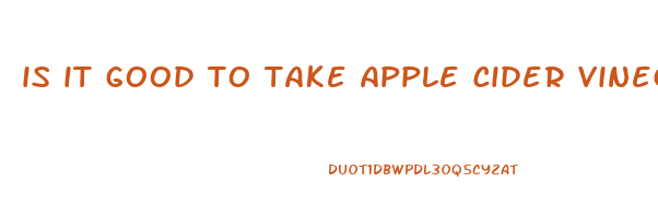 is it good to take apple cider vinegar everyday