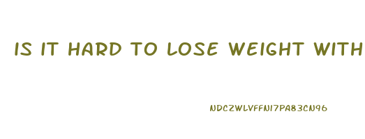 is it hard to lose weight with endometriosis