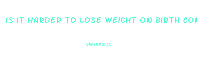 is it harder to lose weight on birth control