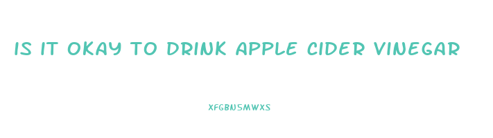 is it okay to drink apple cider vinegar