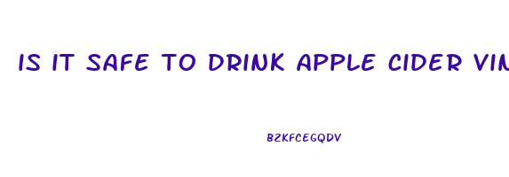 is it safe to drink apple cider vinegar