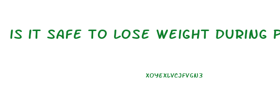 is it safe to lose weight during pregnancy