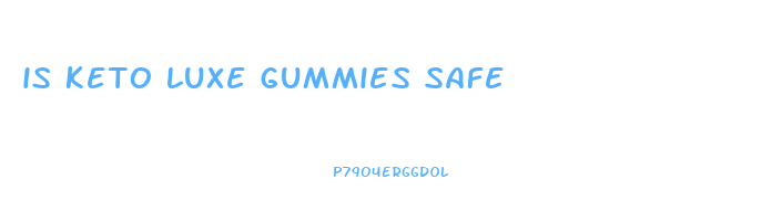 is keto luxe gummies safe