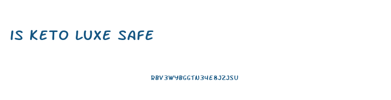 is keto luxe safe