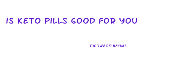 is keto pills good for you