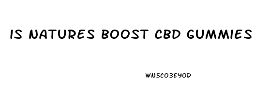 is natures boost cbd gummies legit