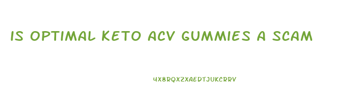 is optimal keto acv gummies a scam