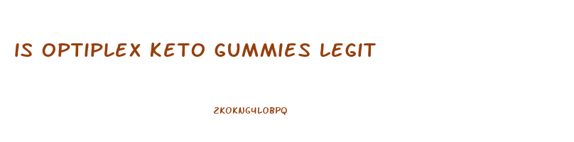 is optiplex keto gummies legit