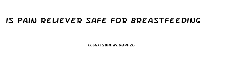 is pain reliever safe for breastfeeding