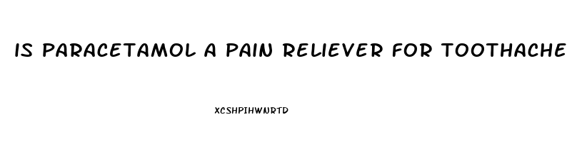 is paracetamol a pain reliever for toothache